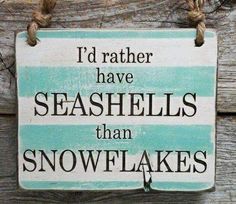 a sign that says i'd rather have seashells than snowflakes