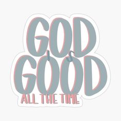 the words god is good all the time sticker