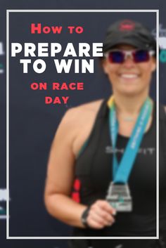 a woman in black shirt and sunglasses holding up a medal with text overlay reading how to prepare to win on race day