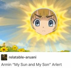 an anime character is shown with the sun shining behind her and texting that reads, relatable - aruani armin my sun and my and my son's art