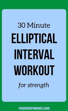 the words 30 minute ellipitalal intervals workout for strength are in black and white