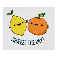 two oranges with faces and the words squeeze the day