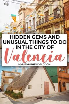 an image with the words hidden gems and unusual things to do in the city of valenia