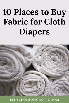 cloth diapers with the title 10 places to buy fabric for cloth diapers on it