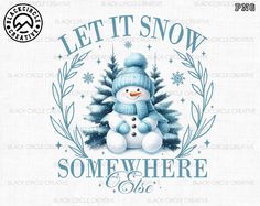 a snowman wearing a blue hat and scarf with the words let it snow somewhere else