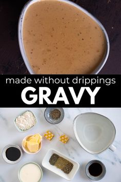 the ingredients to make gravy are shown in bowls and on top of each other