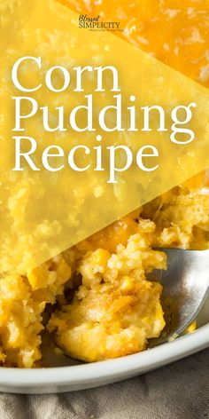 corn pudding in a white bowl with a spoon on the side and text overlay that reads corn pudding recipe