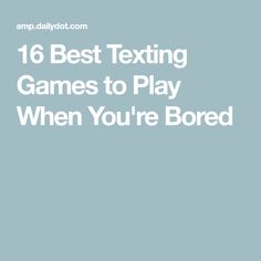 the text reads, 16 best texting games to play when you're bored