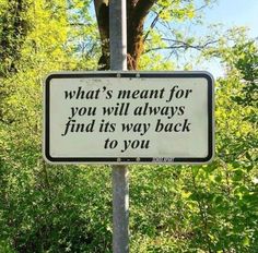 a sign that says what's meant for you will always find its way back to you