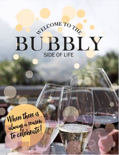 two wine glasses sitting on top of a table with the words welcome to the bubbly side of life