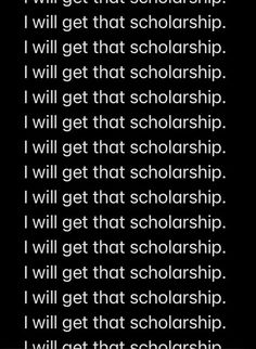 a black and white photo with the words i will get that scholarship