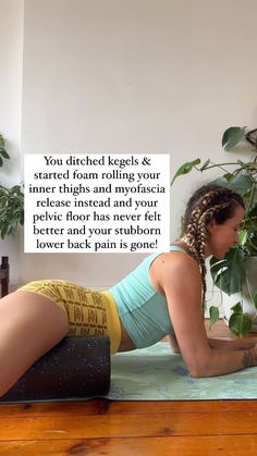 a woman is doing yoga on a mat near a potted plant and a sign that says, you ditched kegelis & started form rolling your inner thigh