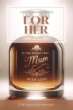 the top 10 whisky gifts for her in 2012 to the world's best mum with love