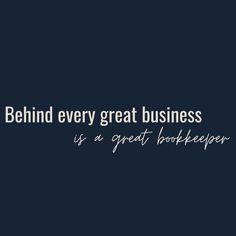 a black and white photo with the words behind every great business is a great bookkeeper