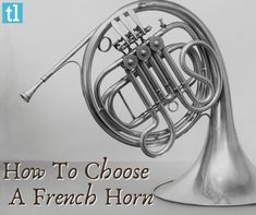 a french horn with the words how to choose a french horn