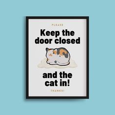 a poster with the words, please keep the door closed and the cat in on it