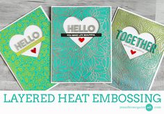 three cards with the words, layered heat embossing and heart shaped dieing