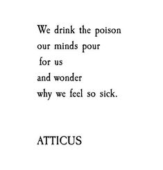 the words are written in black and white on a sheet of paper that says, we drink the prison our minds pour for us and wonder why we feel so sick