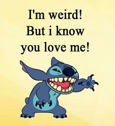 a cartoon character with the words i'm weird but i know you love me