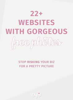 a white background with the text 22 + website with gorgeous free photos stop rising your biz for a pretty picture