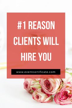 pink roses with the words 1 reason client's will hire you on top of it