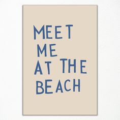 a poster with the words meet me at the beach in blue ink on a beige background