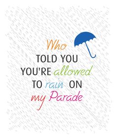 an umbrella with the words who told you you're allowed to rain on my parade