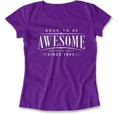 a women's purple t - shirt that says born to be awesome since 1939