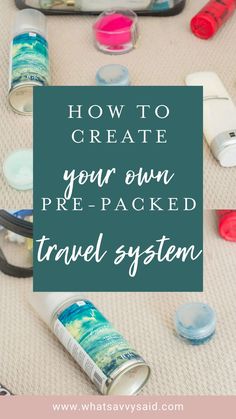 travel items with the words how to create your own pre - packed travel system