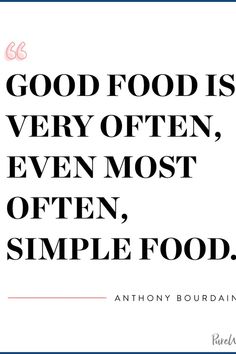 an image with the words good food is very often even most often, simple food