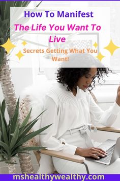 a woman sitting in a chair with her laptop on her lap and the words how to manifest the life you want to live secrets getting what you want