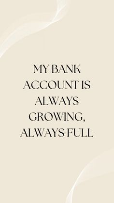 a quote that says, my bank account is always growing, always full on it