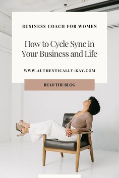 a woman sitting in a chair with the words business coach for women how to cycle sync in your business and life