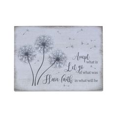 a wooden sign with dandelions on it that says, accept what is love