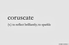 the words coruscate and to reflect brilliantly to sparkle