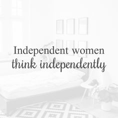 an image of a bed with the words independent women think independently in black and white