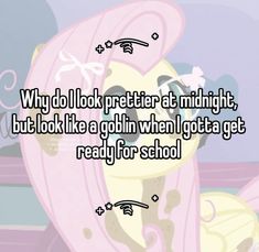 a pink pony with the caption why do i look better at midnight, but look like a goth when i got ready for school