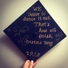 a graduation cap with the words we have to dance it out that's how we finish