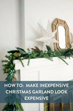 a fireplace mantel decorated for christmas with greenery on top and the words how to make expensive christmas garland look expensive