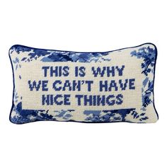 this is why we can't have nice things needled pillow in blue and white