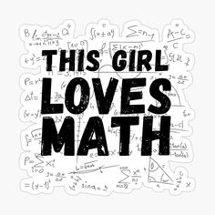 this girl loves math sticker on a white background with black letters and handwritten numbers