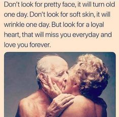 an older couple kissing each other with the caption don't look for pretty face, it will turn old one day