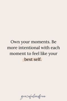 a quote that says, own your moments be more international with each moment to feel like your best self