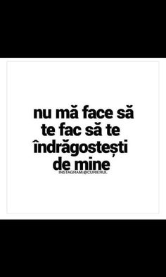 a black and white poster with the words nu ma face sa te fac sa te indragostesti de mine