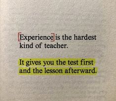 a piece of paper with the words experience is the hardest kind of teacher if gives you the test first and the lesson awkward