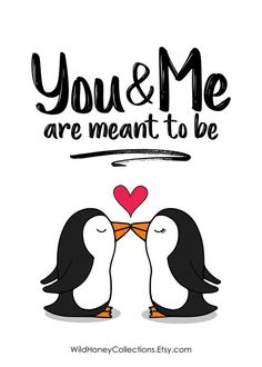 two penguins kissing each other with the words you and me are meant to be