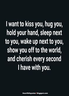 a quote that says i want to kiss you, hug you, hold your hand, sleep