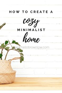 a potted plant with the words how to create a cozy minimalist home