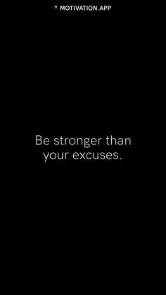 a black background with white text that says be stronger than your excusses