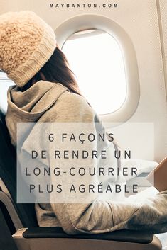 a woman sitting on an airplane seat looking out the window with text overlay reading 6 facons de rendre un long - courier plus agreeable